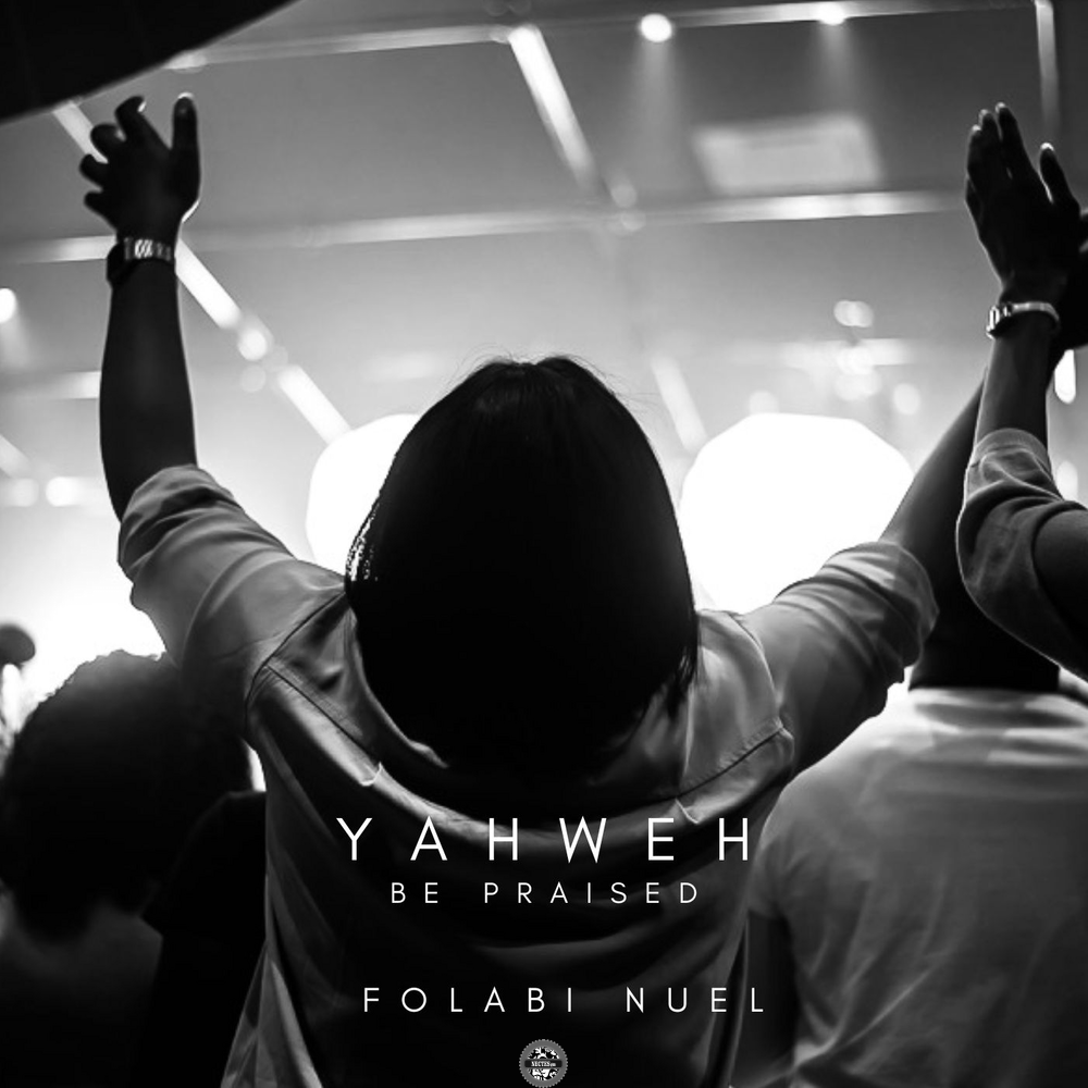 Yahweh be praised Folabi Nuel Lyrics