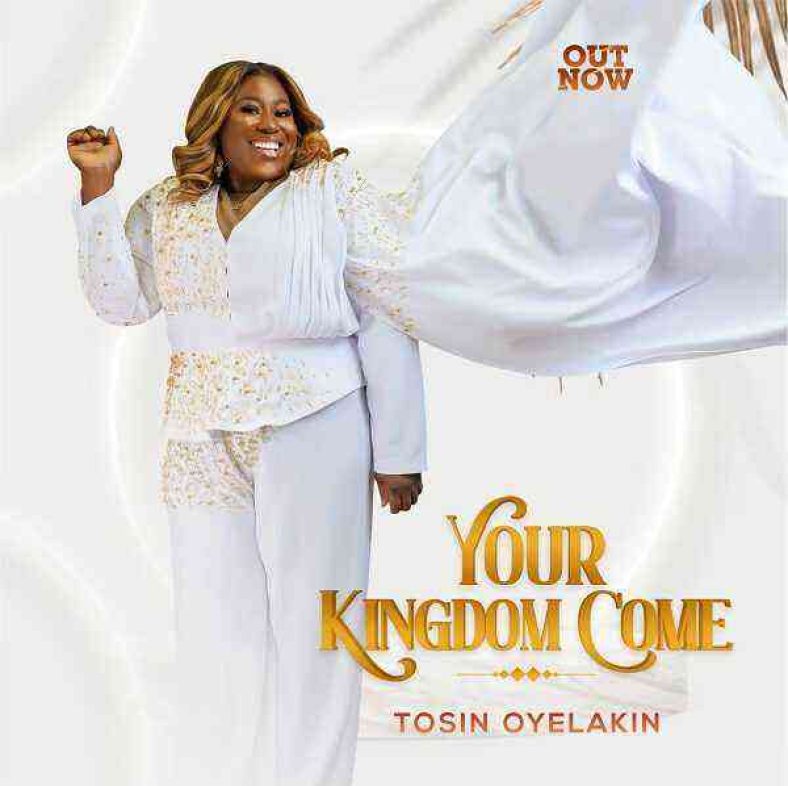 ALBUM :: Your Kingdom Come – Tosin Oyelakin
